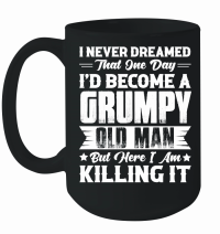 Product Dreamed That I'd Become A Grumpy Old Man Mug