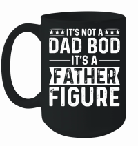 Product It's Not a Dad Bod It's a Father Figure Mug