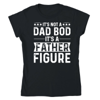 Product It's Not a Dad Bod It's a Father Figure Classic Womens Crewneck T-shirt
