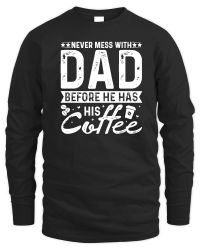 Product Never Mess With Dad Before He Has His Coffee Unisex Sweatshirt