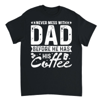 Product Never Mess With Dad Before He Has His Coffee Unisex T-Shirt