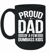 Product Proud Dad Of A Few Dumbass KIds Mug