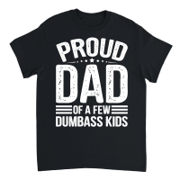 Product Proud Dad Of A Few Dumbass KIds Unisex T-Shirt