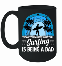 Product The Only Thing I Love more than Surfing is Being a Dad Mug