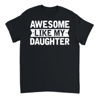 Product Awesome Like My Daughter Father's Day Unisex T-Shirt