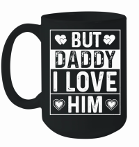 Product But Daddy I Love Him Mug