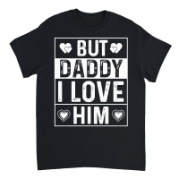 Product But Daddy I Love Him Unisex T-Shirt
