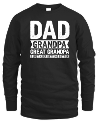 Product Dad Grandpa Great Grandpa I Just Keep Getting Better Unisex Sweatshirt