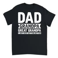 Product Dad Grandpa Great Grandpa I Just Keep Getting Better Unisex T-Shirt