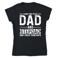 Product I Have Two Titles Dad And Stepdad And i Rock Them Both Classic Womens Crewneck T-shirt