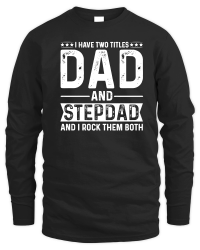 Product I Have Two Titles Dad And Stepdad And i Rock Them Both Unisex Sweatshirt