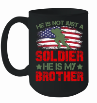 Product He Is Not Just A Soldier He Is My Brother Mug