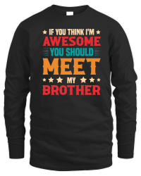 Product If You Think I'm Awesome You Should Meet My Brother Unisex Sweatshirt