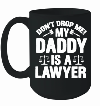 Product Don't Drop Me! My Daddy Is A Lawyer Baby Mug