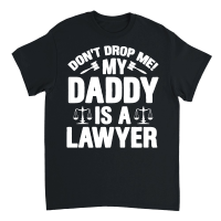 Product Don't Drop Me! My Daddy Is A Lawyer Baby Unisex T-Shirt