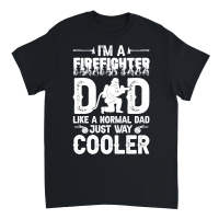 Product I'm a Firefighter Dad Like a Normal Dad Just Way Cooler 01 Unisex T-Shirt