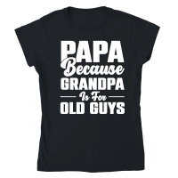 Product PAPA Because GRANDPA is for old Guys Classic Womens Crewneck T-shirt