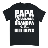 Product PAPA Because GRANDPA is for old Guys Unisex T-Shirt