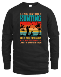 Product If You Don't Like Hunting Then you Probably Won't Like Me Unisex Sweatshirt
