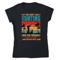 Product If You Don't Like Hunting Then you Probably Won't Like Me Classic Womens Crewneck T-shirt