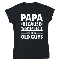 Product PAPA Because GRANDPA is for Old Guys Classic Womens Crewneck T-shirt
