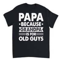 Product PAPA Because GRANDPA is for Old Guys Unisex T-Shirt