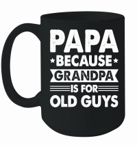 Product PAPA Because GRANDPA is for Old Guys Mug