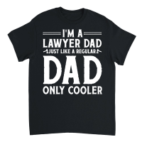 Product I'm A Lawyer Dad Just Like A Regular Dad Only Cooler Unisex T-Shirt