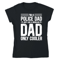 Product I'm A Police Dad Just Like A Regular Dad Only Cooler Classic Womens Crewneck T-shirt