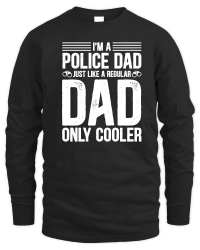 Product I'm A Police Dad Just Like A Regular Dad Only Cooler Unisex Sweatshirt