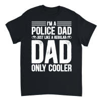 Product I'm A Police Dad Just Like A Regular Dad Only Cooler Unisex T-Shirt