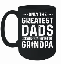 Product Only The Greatest Dads Get Promoted To Grandpa Mug