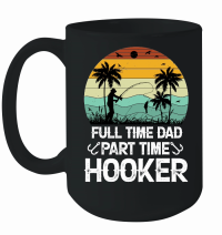 Product Full Time Dad Part Time Hooker Mug