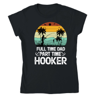 Product Full Time Dad Part Time Hooker Classic Womens Crewneck T-shirt