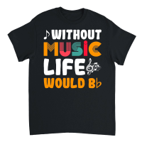 Product Without Music Life Would Be Unisex T-Shirt