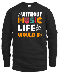 Product Without Music Life Would Be Unisex Sweatshirt