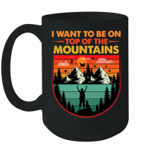 Product I Want To Be on Top Of The Mountains Hiking Mug