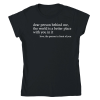 Product Dear person behind me the world is a better place with you in it love the person in front of you Classic Womens Crewneck T-shirt