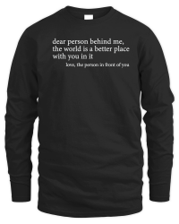 Product Dear person behind me the world is a better place with you in it love the person in front of you Unisex Sweatshirt