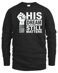 Product His Dream Still Matters MLK Martin Luther King Day Unisex Sweatshirt