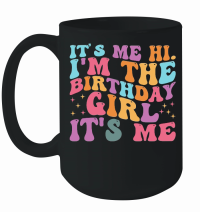 Product It's me hi i'm the birthday girl it's me Mug