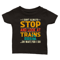 Product I Don't Always Stop Look At Trains Classic Baby Crewneck T-shirt