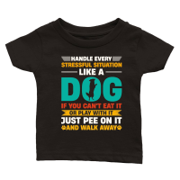 Product Handle Every Stressful Situation Like A Dog Classic Baby Crewneck T-shirt