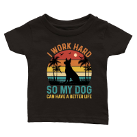 Product I Work Hard So My Dog Can Have A Better Life Classic Baby Crewneck T-shirt