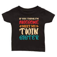 Product If You Think I'm Awesome Meet My Twin Sister Classic Baby Crewneck T-shirt