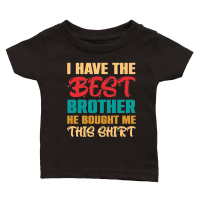 Product I Have the Best Brother He Bought Me This Shirt Classic Baby Crewneck T-shirt