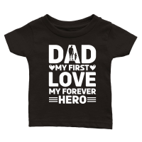 Product Dad My First Love My Forever Hero Design Classic Baby Crewneck T-shirt