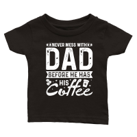 Product Never Mess With Dad Before He Has His Coffee Classic Baby Crewneck T-shirt