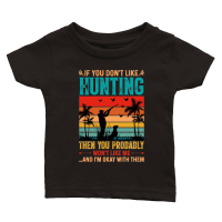 Product If You Don't Like Hunting Then you Probably Won't Like Me Classic Baby Crewneck T-shirt