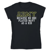 Product Army Because No One Played Navy As A Kid Funny Army Says Classic Womens Crewneck T-shirt